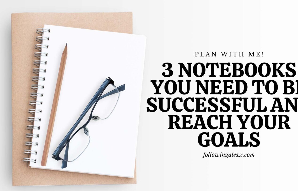 3 Notebooks You Need to Be Successful in Your Goals