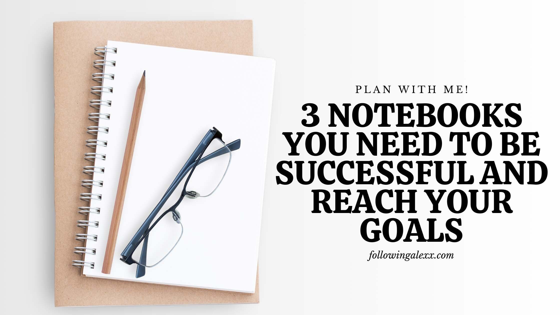 3 notebooks you need to be successful and reach your goals