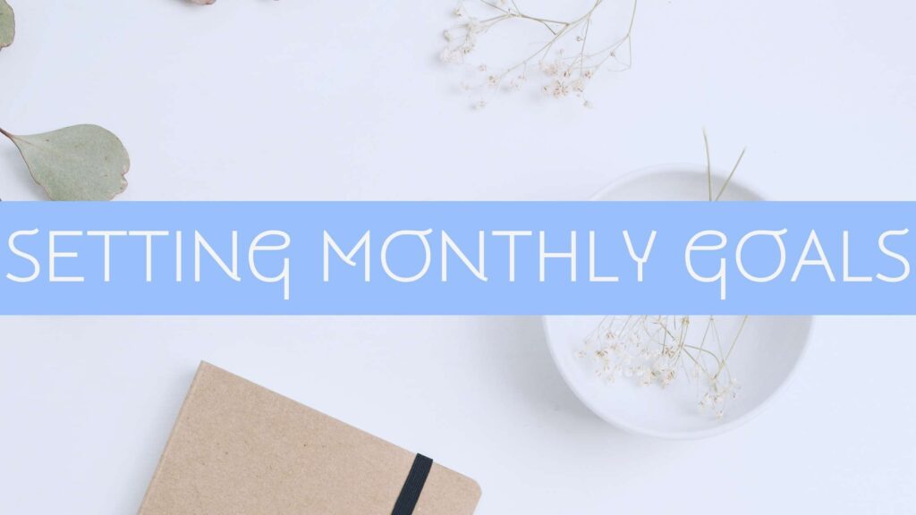 How To Set Monthly Goals: Being Realistic and Successful
